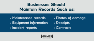 Titled image "business should maintain records such as:" including a bulleted list, reading: maintenance records, equipment information, incident reports, photos of damage, receipts, and contracts 